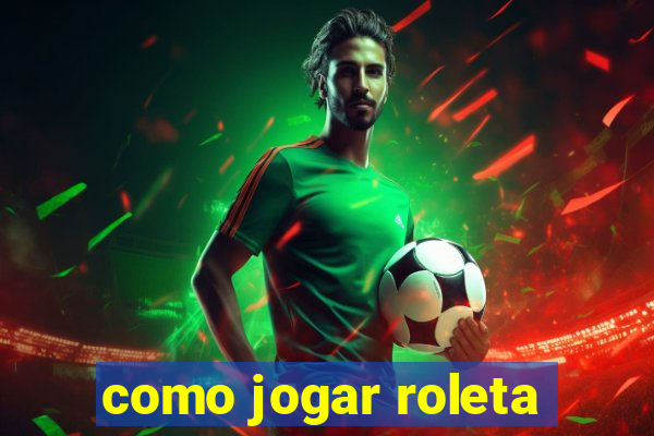 como jogar roleta